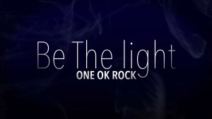 ONE OK ROCK－Be the light